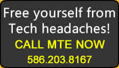 Free yourself from Tech headaches! Call MTE now! 586.203.8167