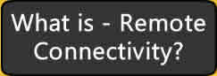 What is Remote Connectivity?
